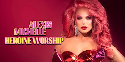 Imagen principal de TravelDaddyz Presents RuPauls Drag Race Alexis Michelle's "Heroine Worship"