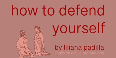 Imagem principal de Snails on a Bike presents: HOW TO DEFEND YOURSELF  by Liliana Padilla