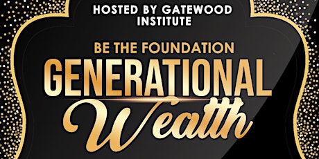 Be the foundation for generational wealth