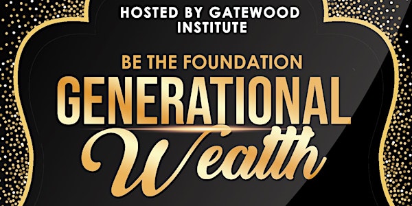 Be the foundation for generational wealth