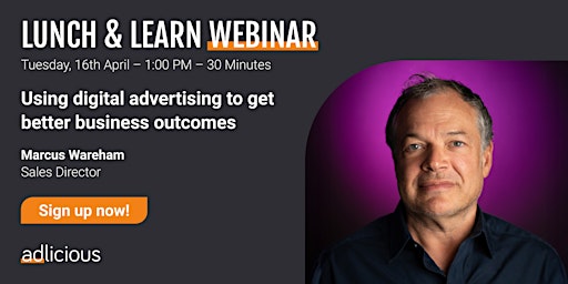 Lunch & Learn – Using digital advertising to get better business outcomes primary image