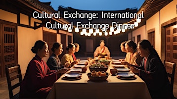 Immagine principale di Cultural Exchange: International Cultural Exchange Dinner 