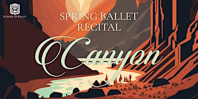 Primaire afbeelding van School of Ballet Spring Recital: "Canyon" (Sunday)