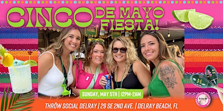 South Florida’s BIGGEST Cinco de Mayo FIESTA @ THRōW Social Delray!