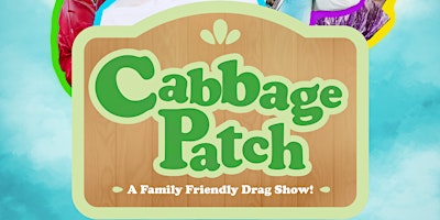 Primaire afbeelding van CABBAGE PATCH! A Family Friendly Drag Show