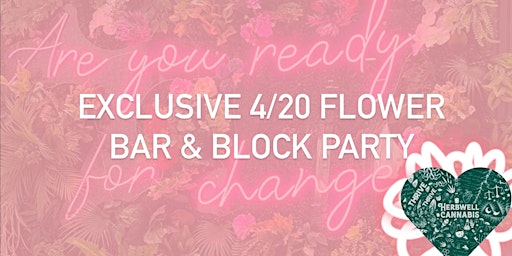 Exclusive 4/20 Flower Bar & Block Party primary image