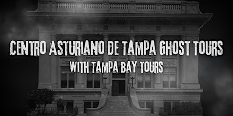 Centro Asturiano de Tampa Ghost Tours with Tampa Bay Tours