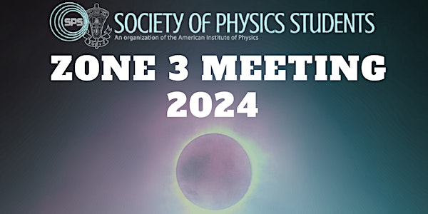 Society of Physics Students Zone 3 Meeting