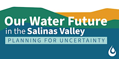 Our Water Future in the Salinas Valley: Planning for Uncertainty primary image