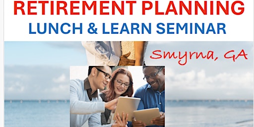 Imagen principal de Retirement Planning Seminar (Smyrna, GA) (June 2024)