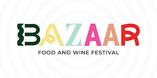 Bazaar Food and Wine Festival primary image