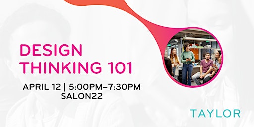 Image principale de [Rescheduled]: Taylor 10 Week: Design Thinking 101