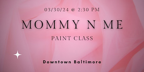 Mommy & Me Paint Class @ Baltimore's NEWEST Creative Space!!