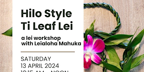 Hilo (Twist) Style Ti Leaf Lei  Workshop