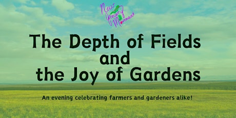 New Grocery Movement Presents: The Depth of Fields and the Joy of Gardens