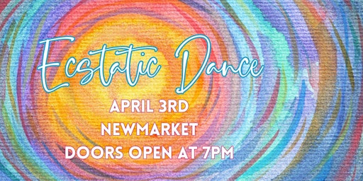 Ecstatic Dance York Region - NEWMARKET! April 3rd - $25 primary image