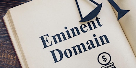 Eminent Domain: Exploring the Legal & Practical Aspects (3 Hrs Legal CE)