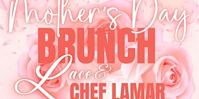 Primaire afbeelding van Mother’s Day Brunch with LACE  & Chef Lamar