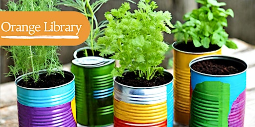 Tin Can Herb Gardens - School Holidays - Orange City Library primary image