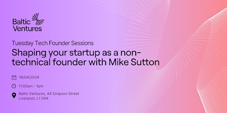 Shaping your startup as a non-technical founder with Mike Sutton