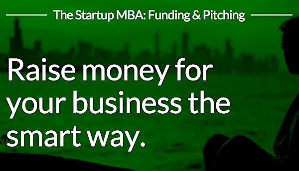 The Startup MBA: Funding & Pitching Basics (August 16 Intake)