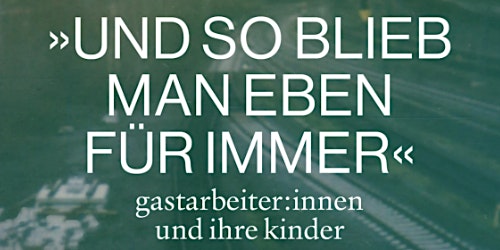 Hauptbild für »Und so blieb man eben für immer« Gastarbeiter und ihre Kinder