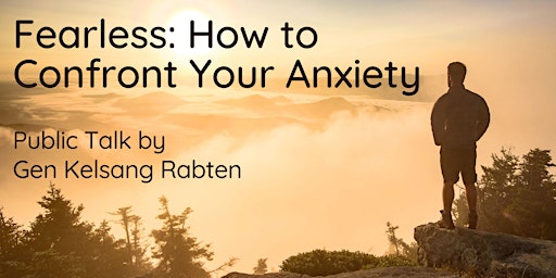 Immagine principale di Fearless: How to Confront Your Anxiety - Public Talk by Gen Kelsang Rabten 