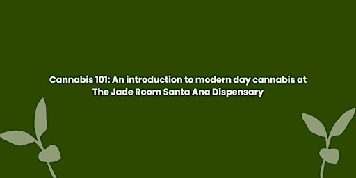 Primaire afbeelding van Cannabis 101: An introduction to modern day cannabis at the Jade Room Santa Ana