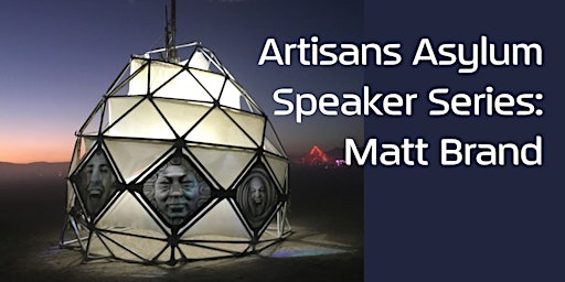 Image principale de Artisan’s Asylum Speaker Series: Matt Brand