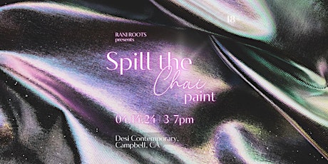 SPILL THE CHAI + PAINT - SUNDAY APRIL 14TH | 3-7PM