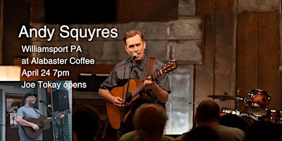 Hauptbild für Andy Squyres in Williamsport PA at Alabaster Coffee 4/24! Joe Tokay opens