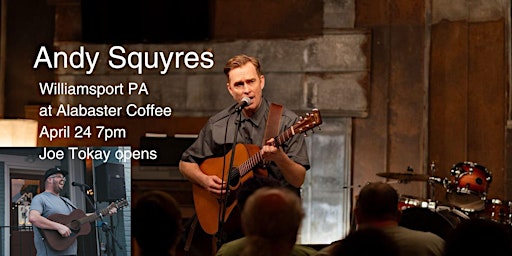 Immagine principale di Andy Squyres in Williamsport PA at Alabaster Coffee 4/24! Joe Tokay opens 