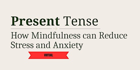 Present Tense: How Mindfulness Can Reduce Stress & Anxiety