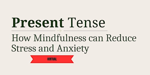 Present Tense: How Mindfulness Can Reduce Stress & Anxiety primary image