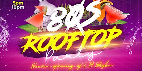 80's Rooftop Party! Season opening of LB SkyBar