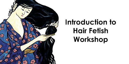 Hauptbild für Introduction to Hair Fetish Workshop