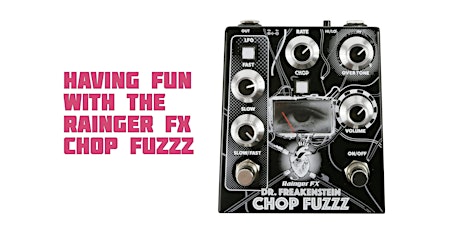 Hauptbild für David Rainger of Rainger FX: How I Spend My Weekends With The Chop Fuzzz