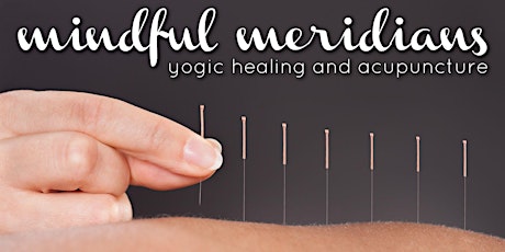 Mindful Meridians: yogic healing and acupuncture