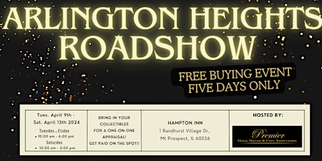 ARLINGTON HEIGHTS ROADSHOW - A Free, Five Days Only Buying Event!