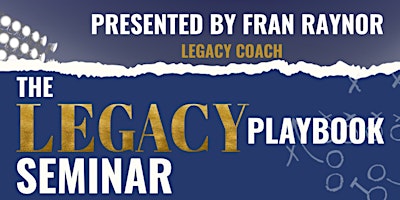 The Legacy Playbook Seminar primary image