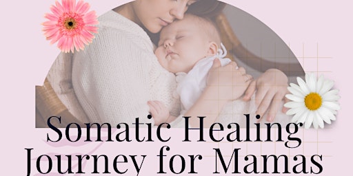 Primaire afbeelding van Somatic Healing Journey For Mamas