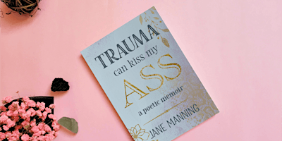 Immagine principale di Book Launch! -- 'Trauma Can Kiss My Ass' by Jane Manning 