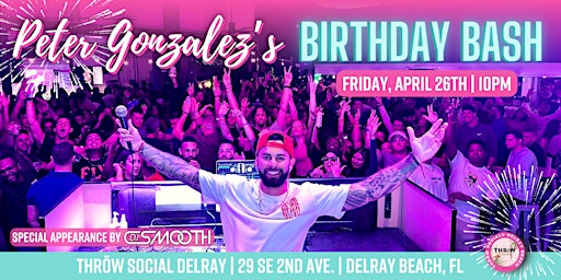 Primaire afbeelding van DJ Peter Gonzalez's BIRTHDAY BASH @ THRōW Social Delray Beach!