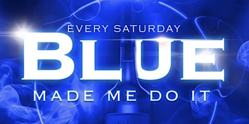Hauptbild für BLUE Made Me Do It Saturdays