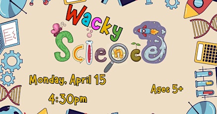 Wacky Science (Ages 5+)