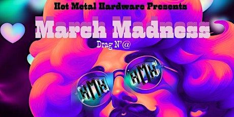 Hot Metal Hardware presents March Madness