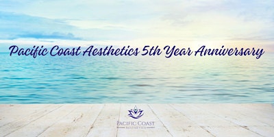 Primaire afbeelding van PACIFIC COAST AESTHETICS 5TH  ANNIVERSARY PARTY!