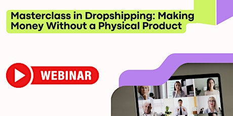 Masterclass in Dropshipping: Making Money Without a Physical Product