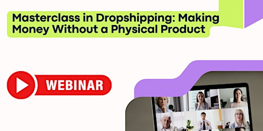 Primaire afbeelding van Masterclass in Dropshipping: Making Money Without a Physical Product