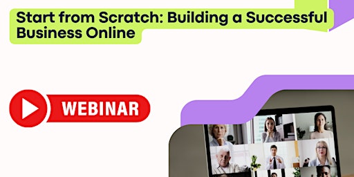 Primaire afbeelding van Start from Scratch: Building a Successful Business Online